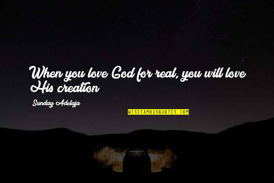 Life Loving Quotes By Sunday Adelaja: When you love God for real, you will
