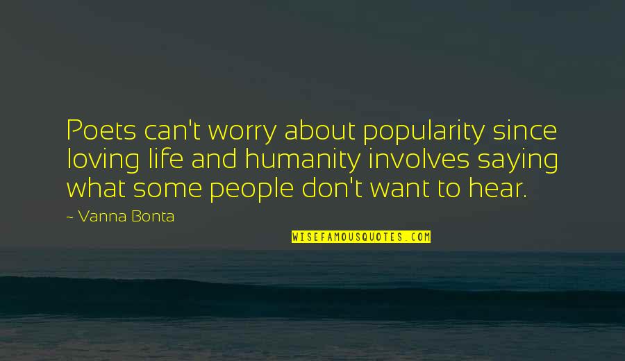 Life Loving Quotes By Vanna Bonta: Poets can't worry about popularity since loving life
