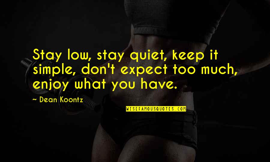 Life Low Quotes By Dean Koontz: Stay low, stay quiet, keep it simple, don't