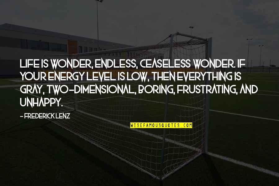 Life Low Quotes By Frederick Lenz: Life is wonder, endless, ceaseless wonder. If your