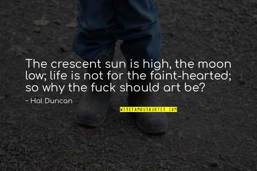 Life Low Quotes By Hal Duncan: The crescent sun is high, the moon low;