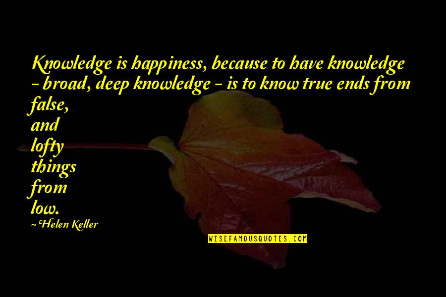 Life Low Quotes By Helen Keller: Knowledge is happiness, because to have knowledge -