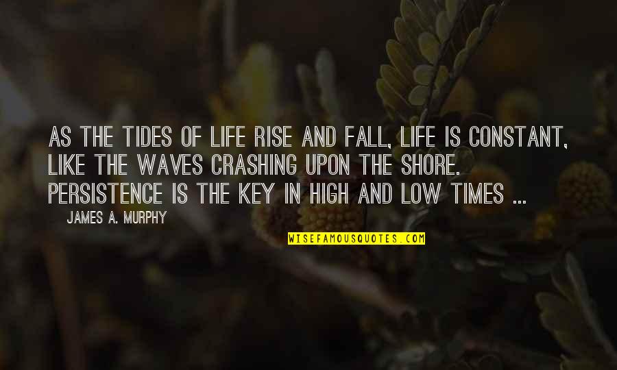 Life Low Quotes By James A. Murphy: As the tides of life rise and fall,