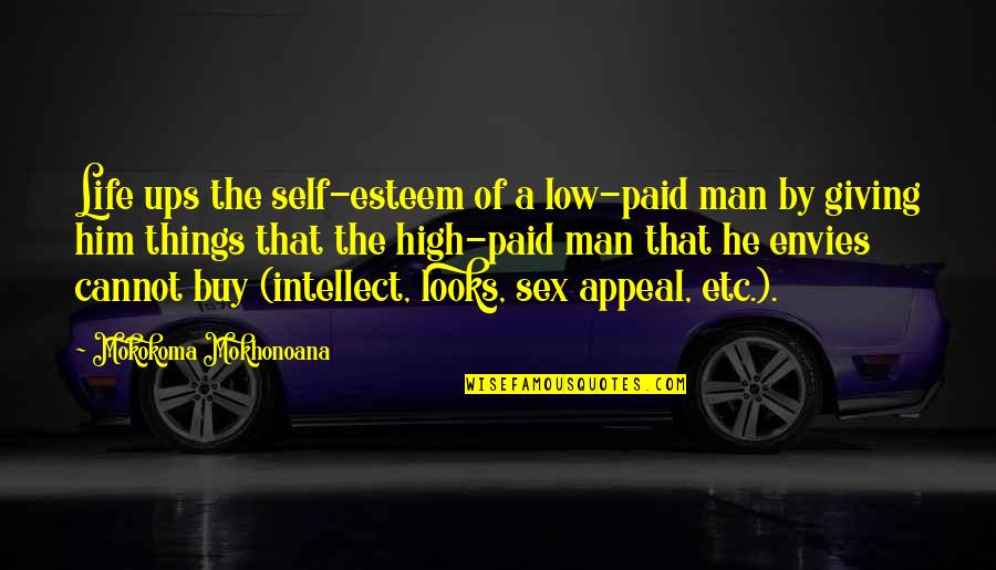 Life Low Quotes By Mokokoma Mokhonoana: Life ups the self-esteem of a low-paid man
