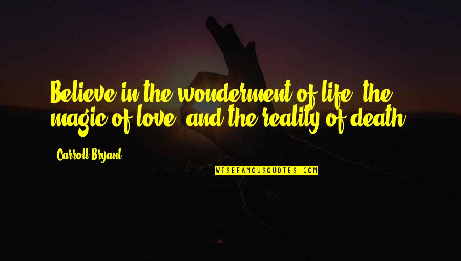 Life Magic Quotes By Carroll Bryant: Believe in the wonderment of life, the magic
