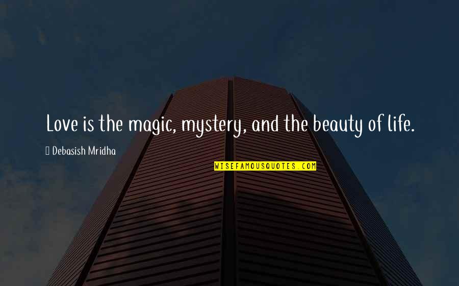 Life Magic Quotes By Debasish Mridha: Love is the magic, mystery, and the beauty Life Magic Quotes By Debasish Mridha: Love is the magic, mystery, and the beauty