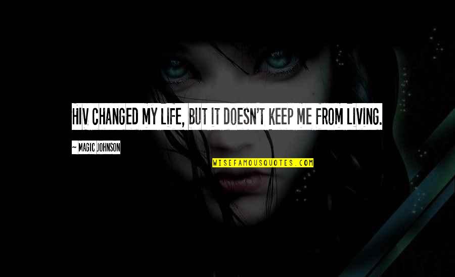 Life Magic Quotes By Magic Johnson: HIV changed my life, but it doesn't keep Life Magic Quotes By Magic Johnson: HIV changed my life, but it doesn't keep