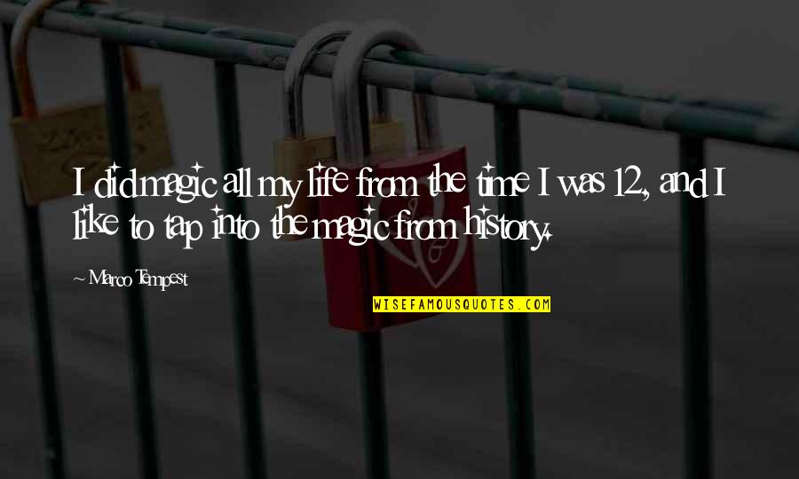 Life Magic Quotes By Marco Tempest: I did magic all my life from the Life Magic Quotes By Marco Tempest: I did magic all my life from the