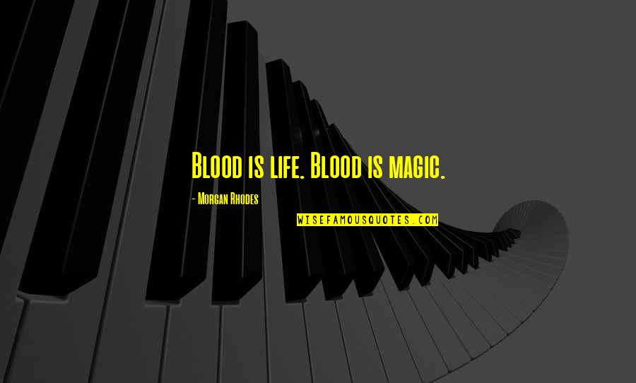 Life Magic Quotes By Morgan Rhodes: Blood is life. Blood is magic. Life Magic Quotes By Morgan Rhodes: Blood is life. Blood is magic.