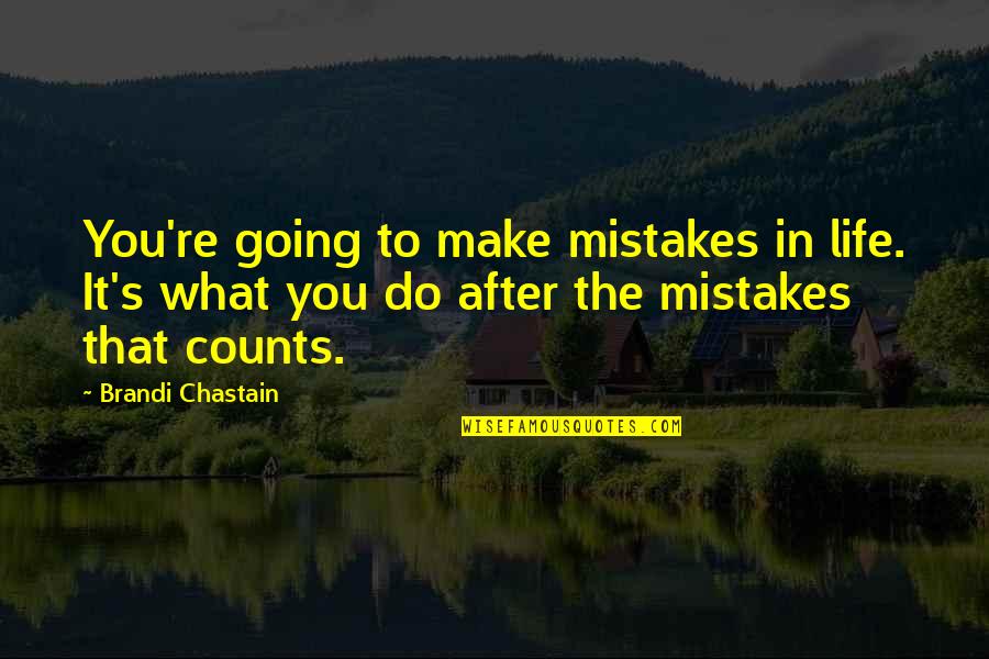 Life Make Quotes By Brandi Chastain: You're going to make mistakes in life. It's