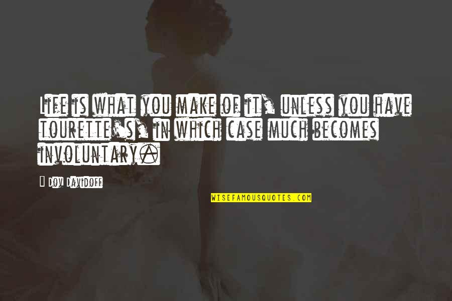 Life Make Quotes By Dov Davidoff: Life is what you make of it, unless Life Make Quotes By Dov Davidoff: Life is what you make of it, unless