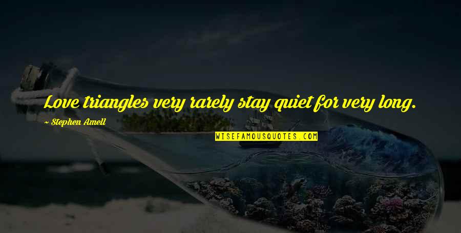 Life Makeovers Quotes By Stephen Amell: Love triangles very rarely stay quiet for very