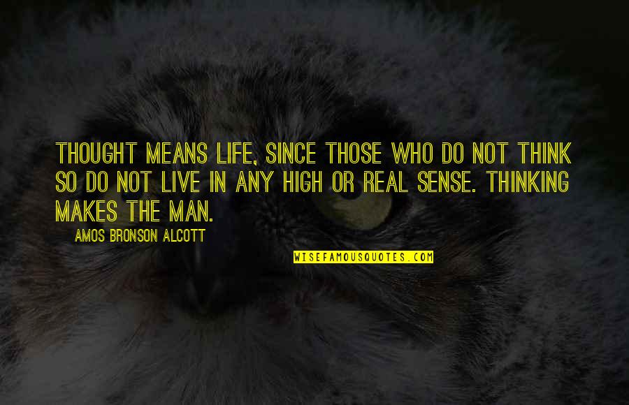 Life Makes Sense Quotes By Amos Bronson Alcott: Thought means life, since those who do not