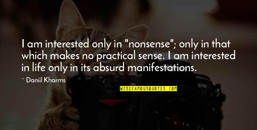 Life Makes Sense Quotes By Daniil Kharms: I am interested only in "nonsense"; only in