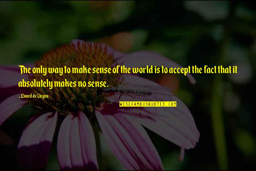 Life Makes Sense Quotes By Lourd De Veyra: The only way to make sense of the