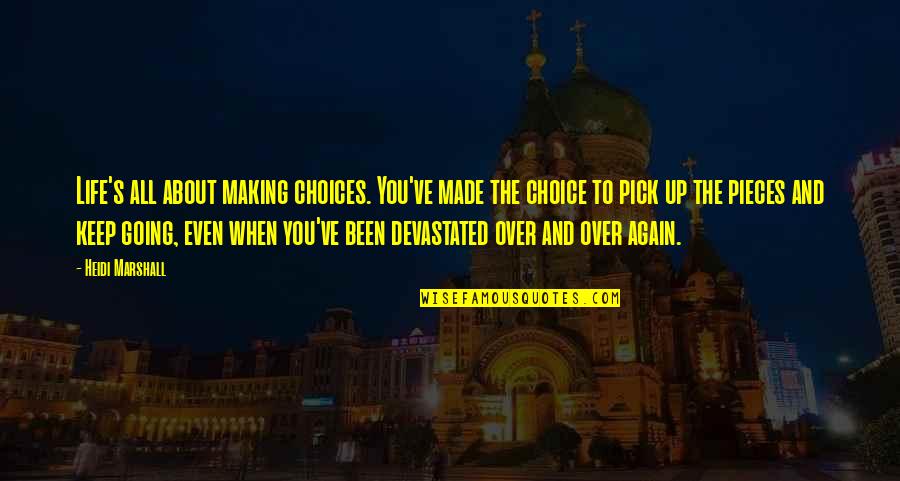 Life Making Choices Quotes By Heidi Marshall: Life's all about making choices. You've made the
