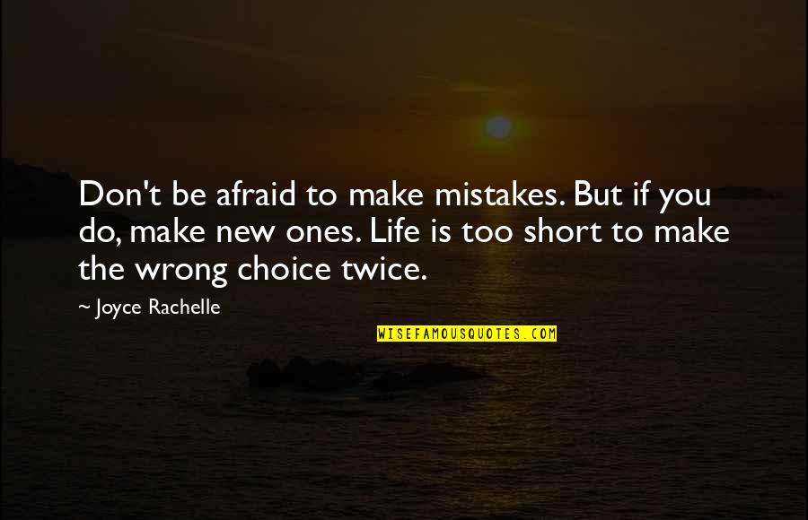 Life Making Choices Quotes By Joyce Rachelle: Don't be afraid to make mistakes. But if