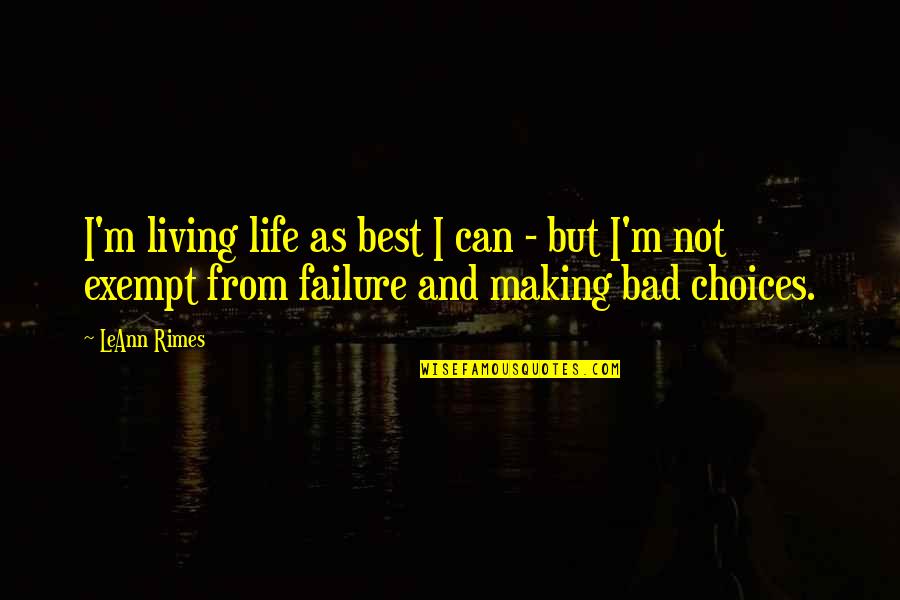 Life Making Choices Quotes By LeAnn Rimes: I'm living life as best I can -