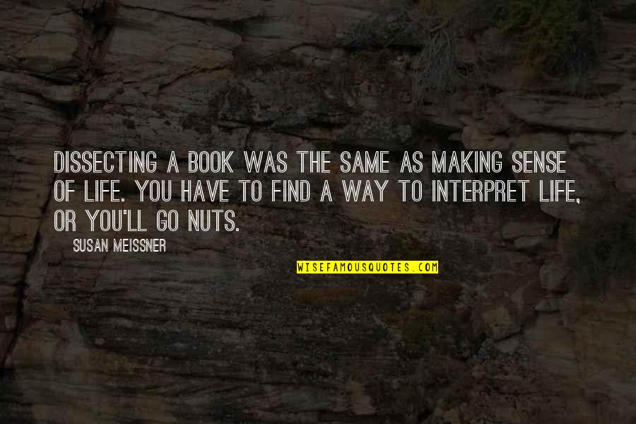Life Making No Sense Quotes By Susan Meissner: Dissecting a book was the same as making Life Making No Sense Quotes By Susan Meissner: Dissecting a book was the same as making