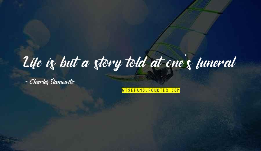 Life Making Quotes By Charles Slamowitz: Life is but a story told at one's