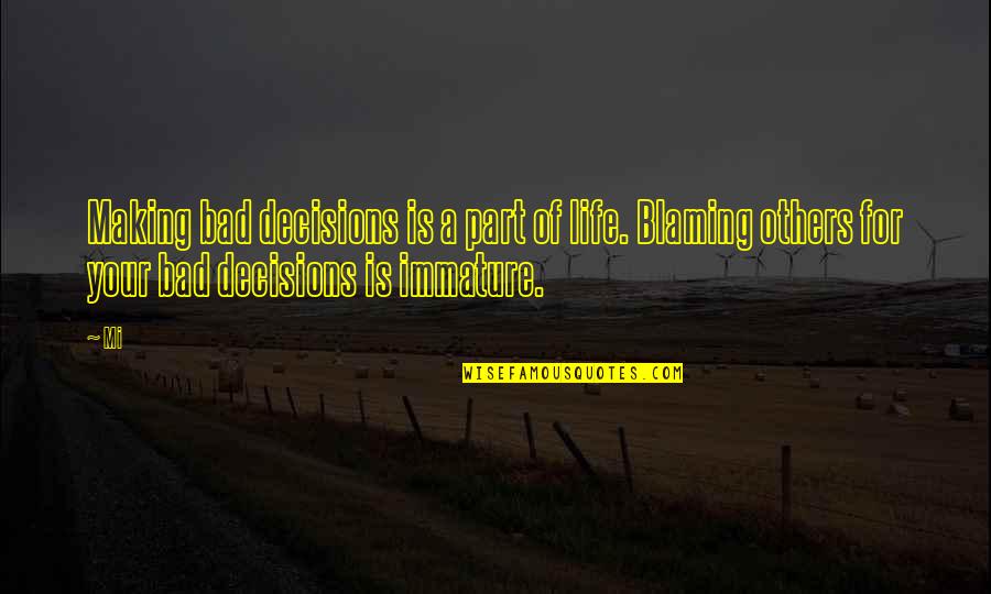 Life Making Quotes By Mi: Making bad decisions is a part of life.