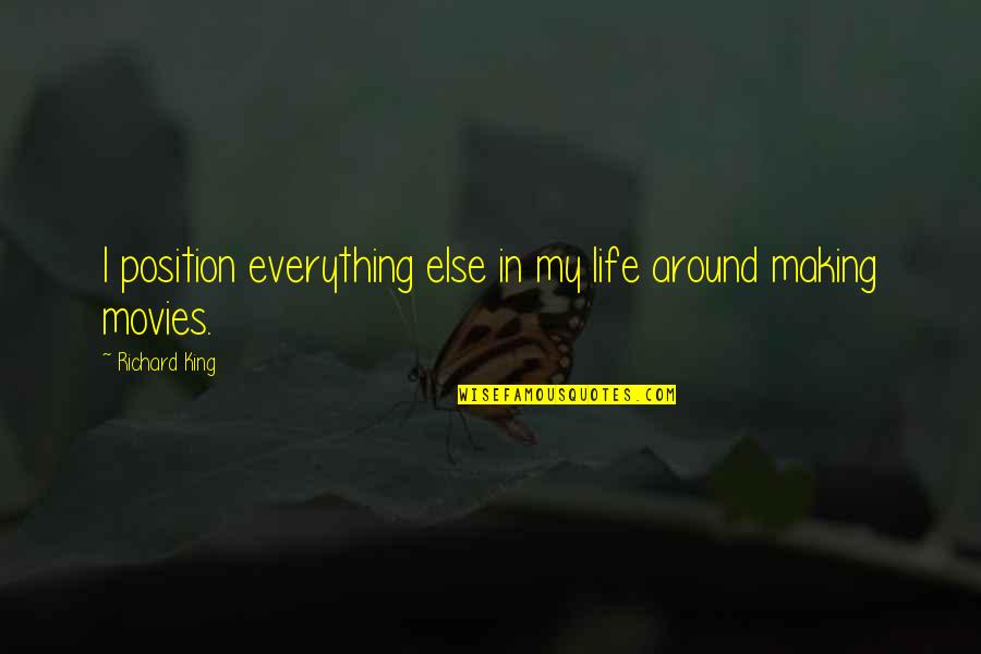 Life Making Quotes By Richard King: I position everything else in my life around