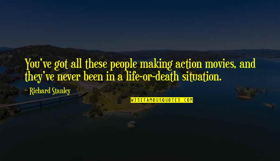 Life Making Quotes By Richard Stanley: You've got all these people making action movies,