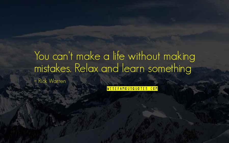 Life Making Quotes By Rick Warren: You can't make a life without making mistakes.