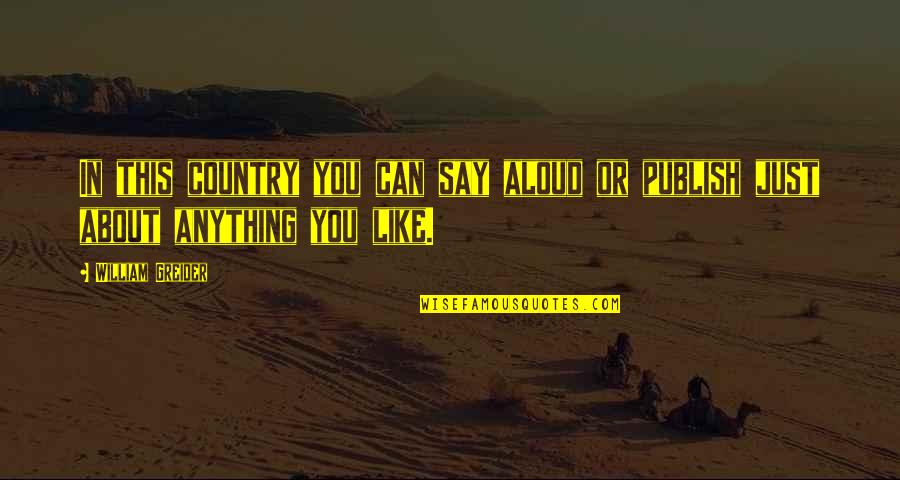 Life Making Sense Quotes By William Greider: In this country you can say aloud or