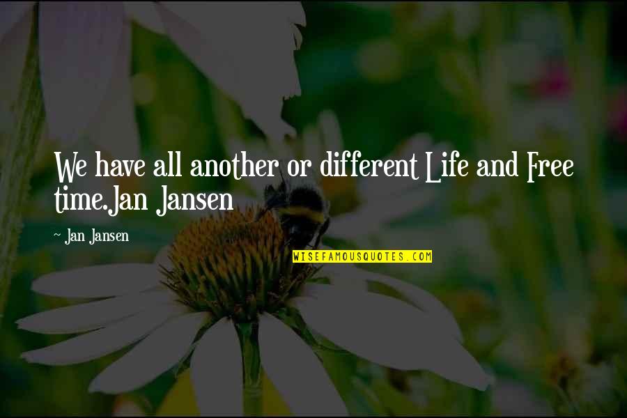 Life Management Quotes By Jan Jansen: We have all another or different Life and