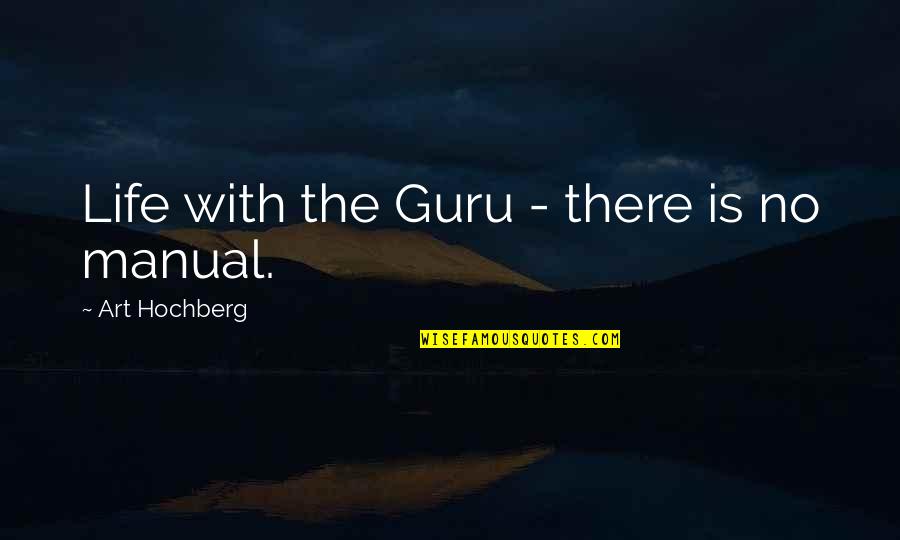 Life Manual Quotes By Art Hochberg: Life with the Guru - there is no
