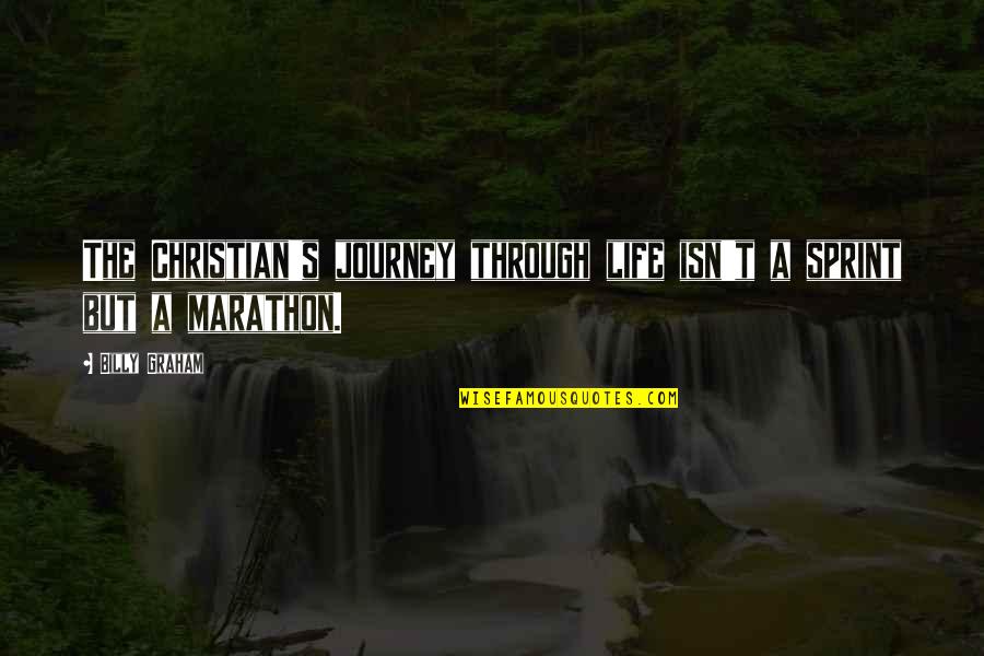 Life Marathon Not Sprint Quotes By Billy Graham: The Christian's journey through life isn't a sprint