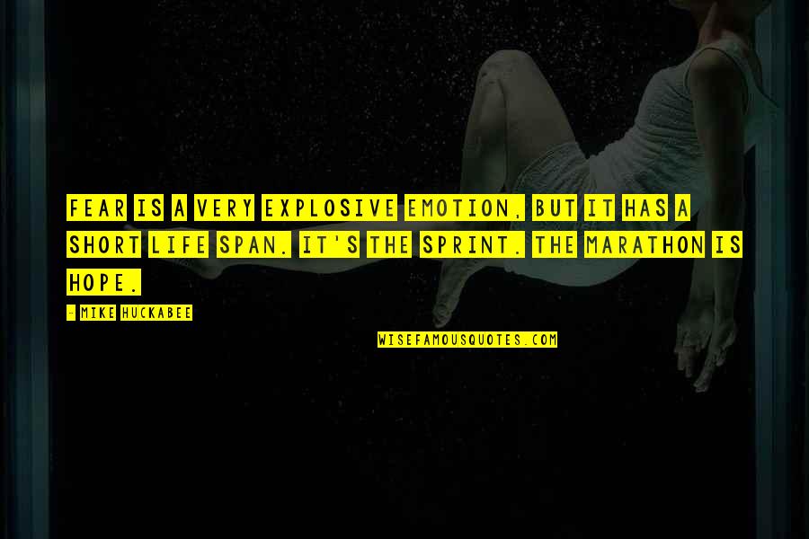 Life Marathon Not Sprint Quotes By Mike Huckabee: Fear is a very explosive emotion, but it Life Marathon Not Sprint Quotes By Mike Huckabee: Fear is a very explosive emotion, but it