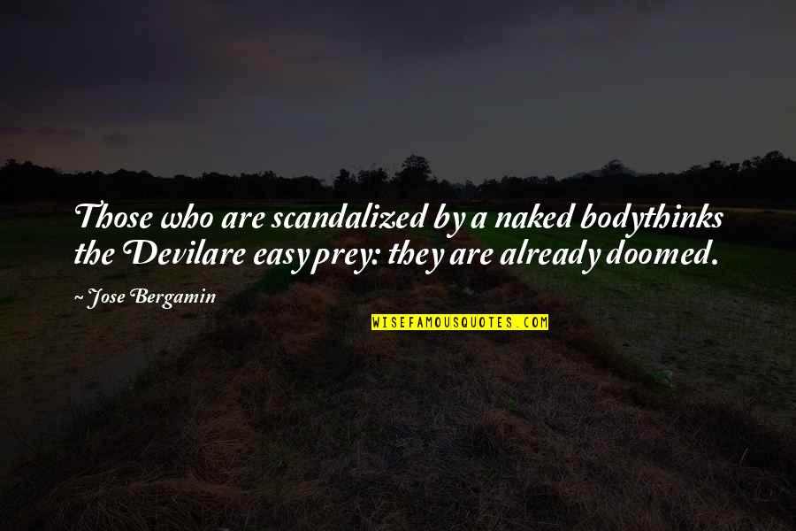 Life Maria Montessori Quotes By Jose Bergamin: Those who are scandalized by a naked bodythinks