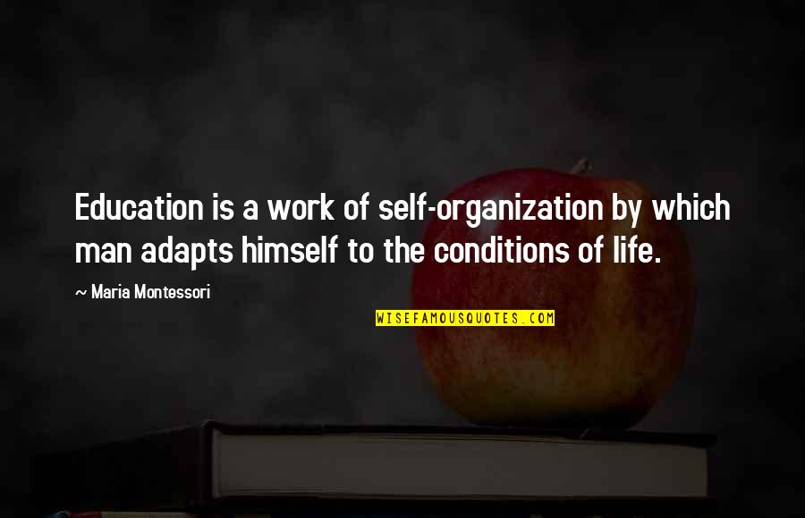 Life Maria Montessori Quotes By Maria Montessori: Education is a work of self-organization by which