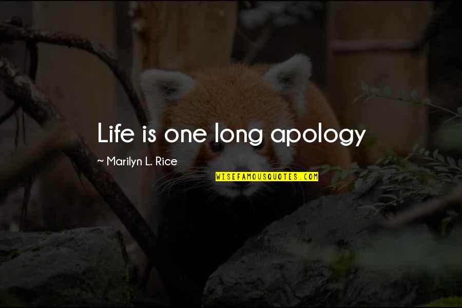 Life Marilyn Quotes By Marilyn L. Rice: Life is one long apology