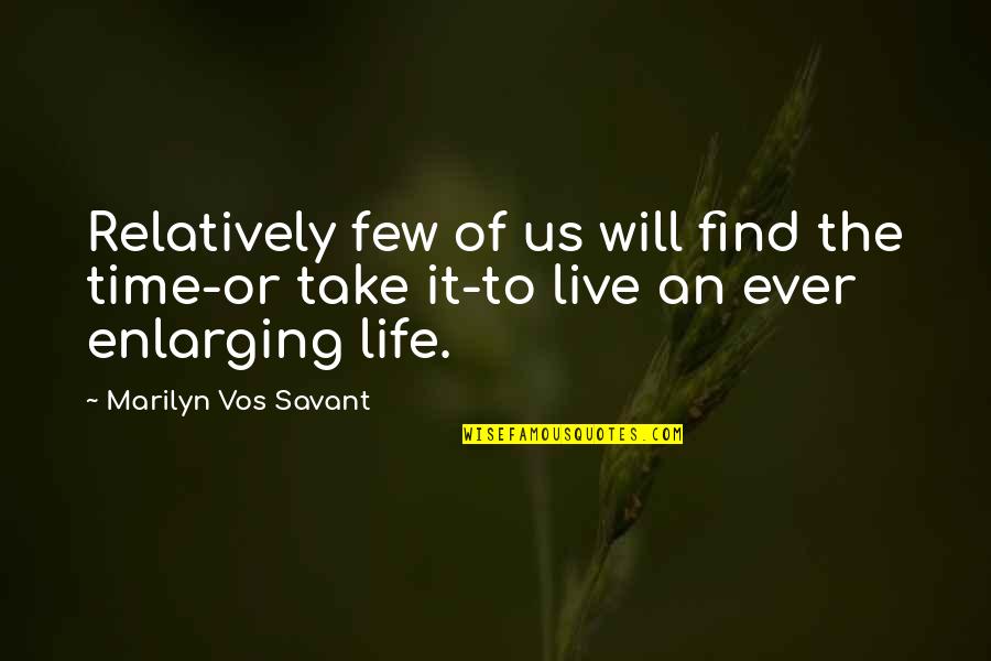 Life Marilyn Quotes By Marilyn Vos Savant: Relatively few of us will find the time-or