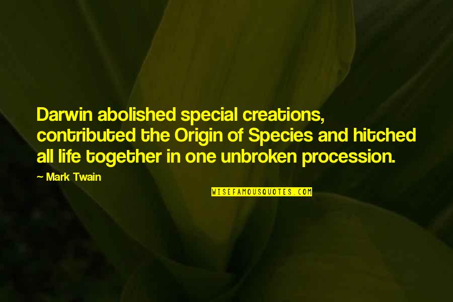 Life Mark Twain Quotes By Mark Twain: Darwin abolished special creations, contributed the Origin of