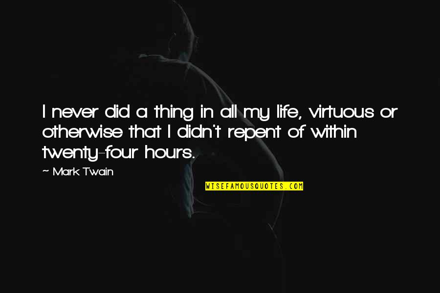 Life Mark Twain Quotes By Mark Twain: I never did a thing in all my