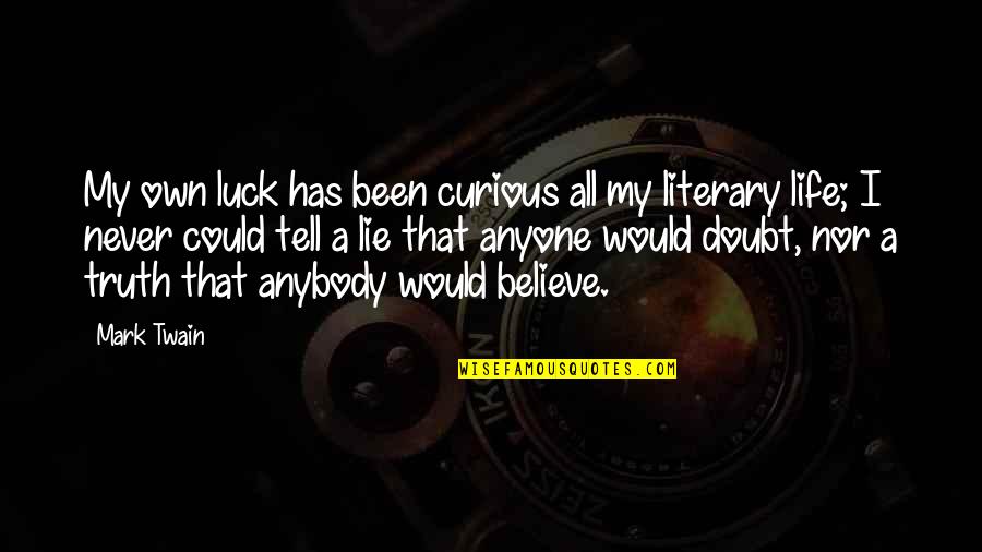Life Mark Twain Quotes By Mark Twain: My own luck has been curious all my