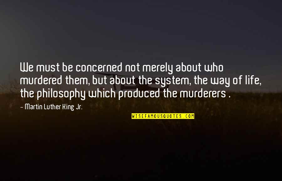 Life Martin Luther King Jr Quotes By Martin Luther King Jr.: We must be concerned not merely about who