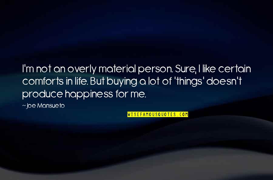 Life Material Things Quotes By Joe Mansueto: I'm not an overly material person. Sure, I