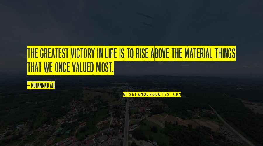 Life Material Things Quotes By Muhammad Ali: The greatest victory in life is to rise