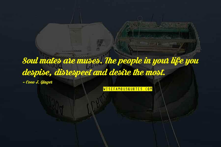 Life Mates Quotes By Coco J. Ginger: Soul mates are muses. The people in your