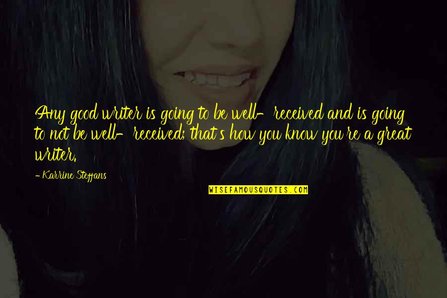 Life Mates Quotes By Karrine Steffans: Any good writer is going to be well-received