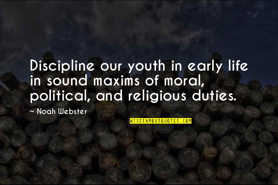 Life Maxims Quotes By Noah Webster: Discipline our youth in early life in sound Life Maxims Quotes By Noah Webster: Discipline our youth in early life in sound