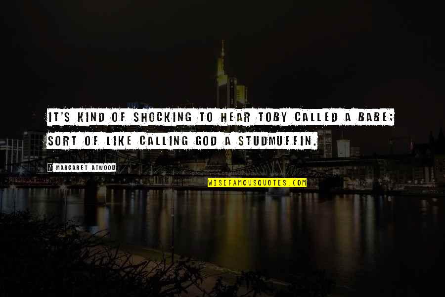 Life May Be Difficult Quotes By Margaret Atwood: It's kind of shocking to hear Toby called