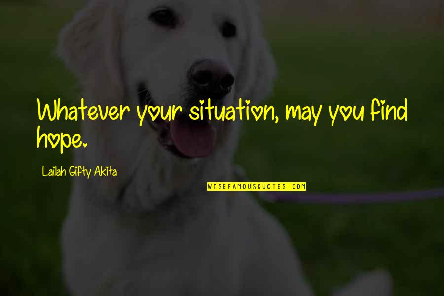 Life May Be Hard But Quotes By Lailah Gifty Akita: Whatever your situation, may you find hope.