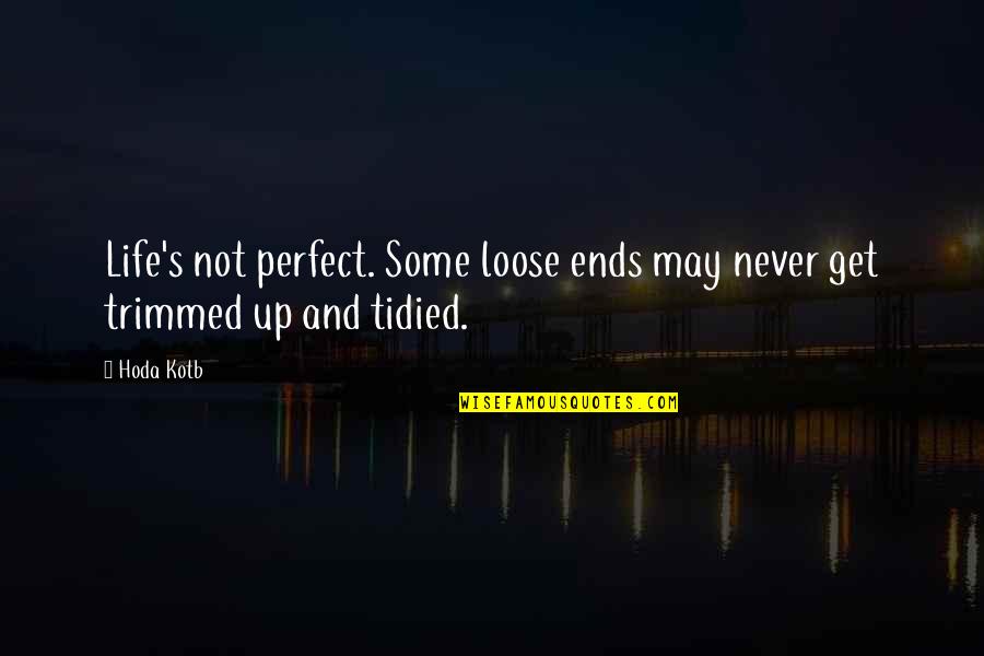 Life May Not Be Perfect Quotes By Hoda Kotb: Life's not perfect. Some loose ends may never