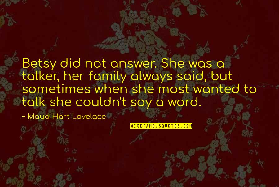 Life Maybe The Journey Quotes By Maud Hart Lovelace: Betsy did not answer. She was a talker,